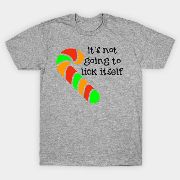 It's Not Going to Lick Itself Candy Cane T-Shirt by Moon Coffee